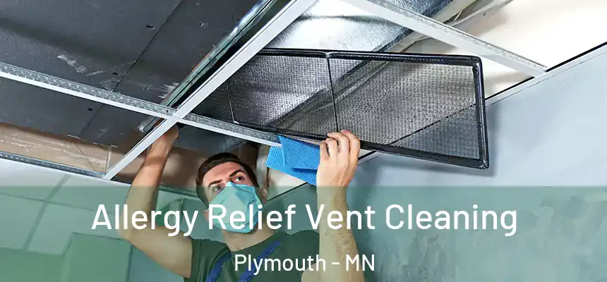 Allergy Relief Vent Cleaning Plymouth - MN