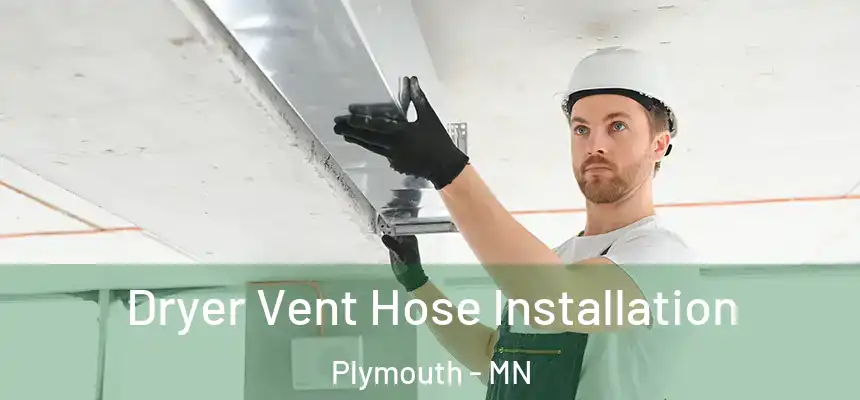  Dryer Vent Hose Installation Plymouth - MN