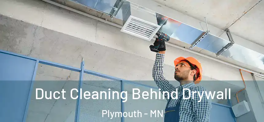 Duct Cleaning Behind Drywall Plymouth - MN