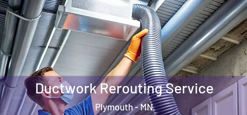  Ductwork Rerouting Service Plymouth - MN
