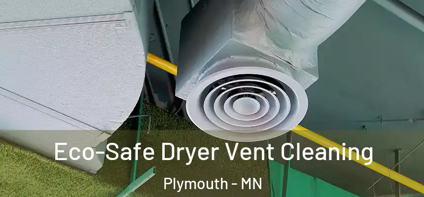  Eco-Safe Dryer Vent Cleaning Plymouth - MN