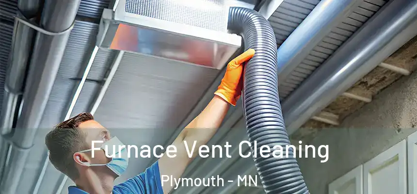 Furnace Vent Cleaning Plymouth - MN