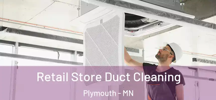 Retail Store Duct Cleaning Plymouth - MN