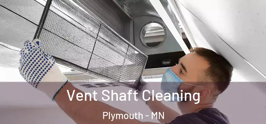  Vent Shaft Cleaning Plymouth - MN