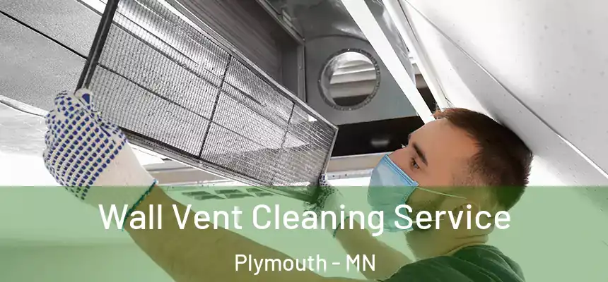 Wall Vent Cleaning Service Plymouth - MN
